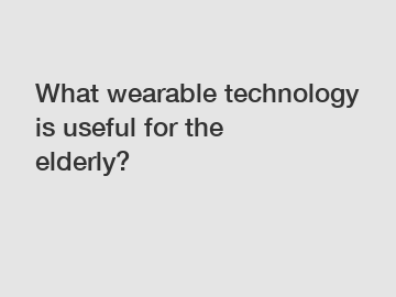 What wearable technology is useful for the elderly?