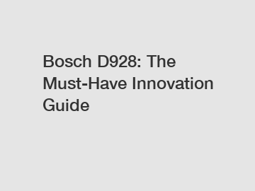 Bosch D928: The Must-Have Innovation Guide