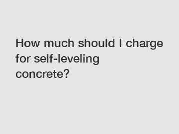 How much should I charge for self-leveling concrete?