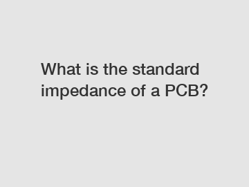 What is the standard impedance of a PCB?