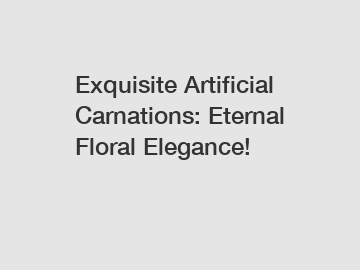 Exquisite Artificial Carnations: Eternal Floral Elegance!