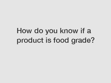 How do you know if a product is food grade?