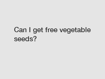 Can I get free vegetable seeds?