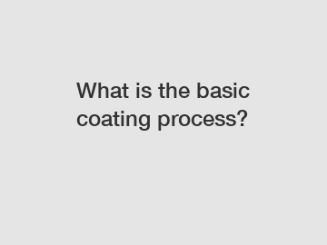 What is the basic coating process?