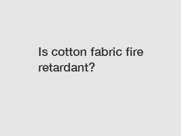 Is cotton fabric fire retardant?