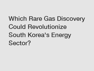 Which Rare Gas Discovery Could Revolutionize South Korea's Energy Sector?