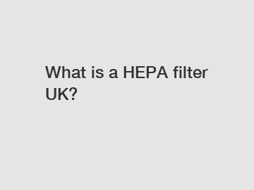 What is a HEPA filter UK?