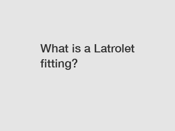 What is a Latrolet fitting?