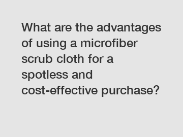 What are the advantages of using a microfiber scrub cloth for a spotless and cost-effective purchase?