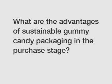 What are the advantages of sustainable gummy candy packaging in the purchase stage?