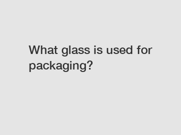 What glass is used for packaging?