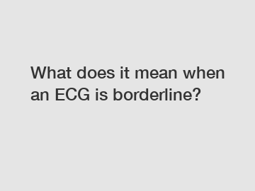 What does it mean when an ECG is borderline?