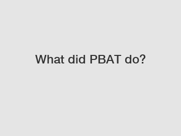 What did PBAT do?