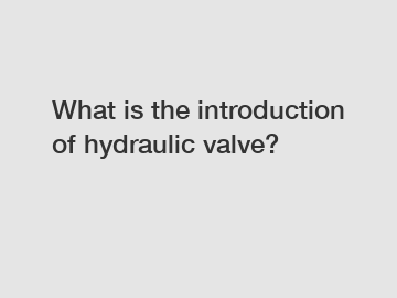 What is the introduction of hydraulic valve?