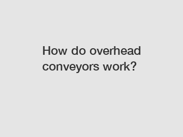 How do overhead conveyors work?