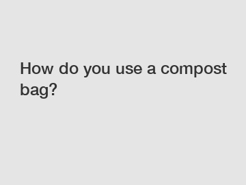 How do you use a compost bag?