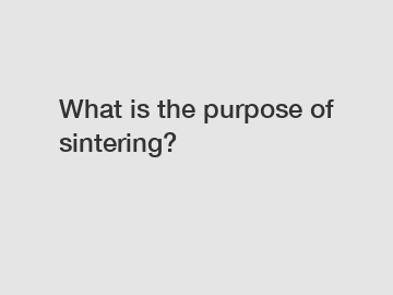 What is the purpose of sintering?