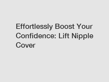 Effortlessly Boost Your Confidence: Lift Nipple Cover