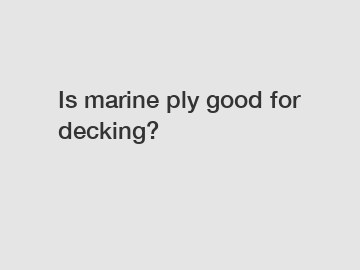 Is marine ply good for decking?