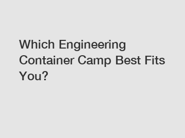 Which Engineering Container Camp Best Fits You?