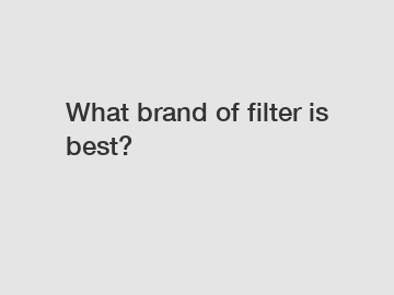 What brand of filter is best?