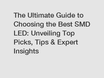 The Ultimate Guide to Choosing the Best SMD LED: Unveiling Top Picks, Tips & Expert Insights