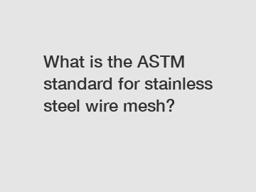 What is the ASTM standard for stainless steel wire mesh?