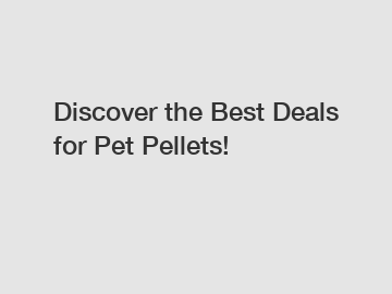 Discover the Best Deals for Pet Pellets!