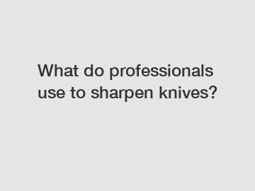 What do professionals use to sharpen knives?