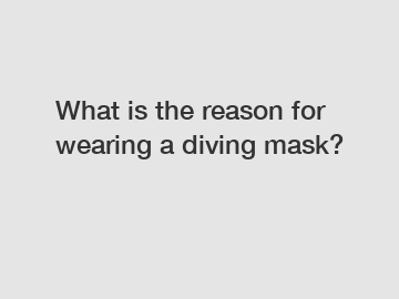 What is the reason for wearing a diving mask?