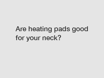 Are heating pads good for your neck?