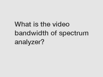 What is the video bandwidth of spectrum analyzer?