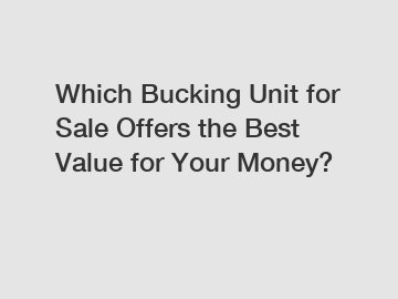 Which Bucking Unit for Sale Offers the Best Value for Your Money?