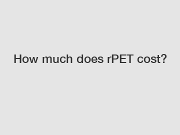 How much does rPET cost?