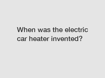 When was the electric car heater invented?