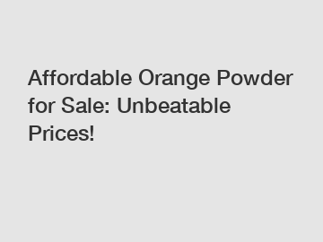 Affordable Orange Powder for Sale: Unbeatable Prices!