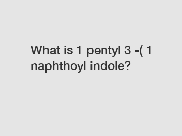 What is 1 pentyl 3 -( 1 naphthoyl indole?