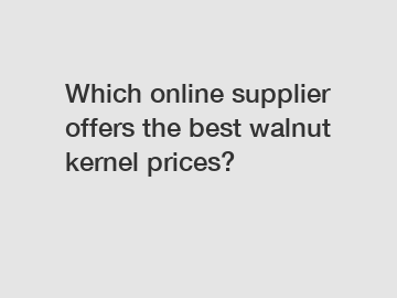 Which online supplier offers the best walnut kernel prices?