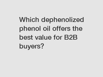 Which dephenolized phenol oil offers the best value for B2B buyers?