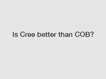 Is Cree better than COB?