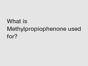 What is Methylpropiophenone used for?