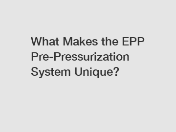 What Makes the EPP Pre-Pressurization System Unique?