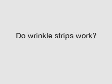 Do wrinkle strips work?