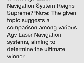 Which Agv Laser Navigation System Reigns Supreme?