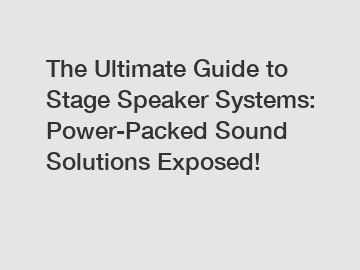 The Ultimate Guide to Stage Speaker Systems: Power-Packed Sound Solutions Exposed!