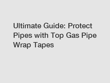 Ultimate Guide: Protect Pipes with Top Gas Pipe Wrap Tapes