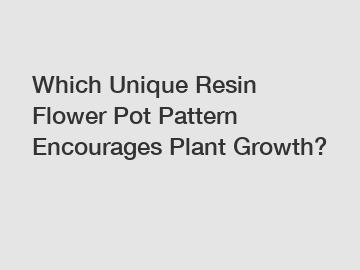 Which Unique Resin Flower Pot Pattern Encourages Plant Growth?