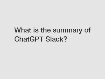 What is the summary of ChatGPT Slack?