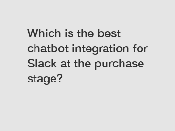 Which is the best chatbot integration for Slack at the purchase stage?