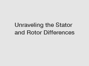 Unraveling the Stator and Rotor Differences